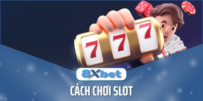 Game slot là gì? Tổng hợp cách chơi slot hiệu quả tại 8xbet