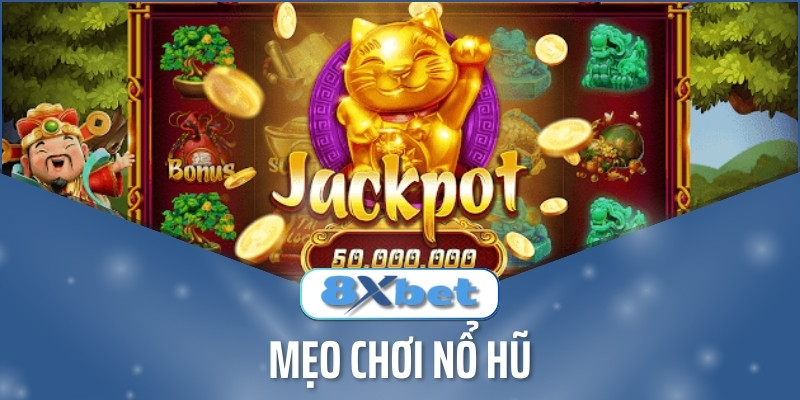 Hướng dẫn mẹo chơi Nổ hũ dễ trúng tại sân chơi 8xbet